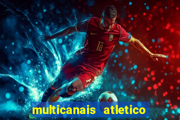 multicanais atletico de madrid